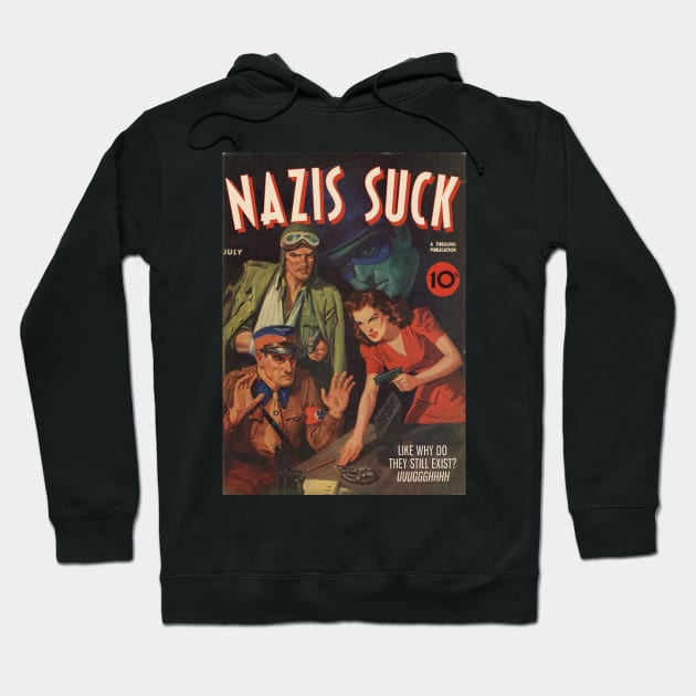 NAZIS SUCK, a Thrilling Publication. Like why do they still exist? Uuggghhhh Hoodie by Xanaduriffic